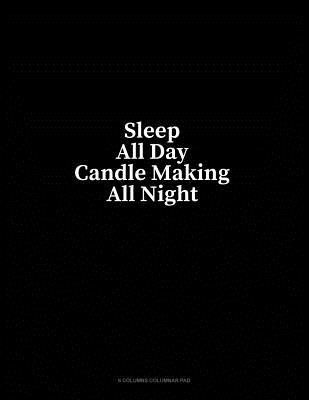 Download Sleep All Day Candle Making All Night: 6 Columns Columnar Pad - Minkyo Press file in ePub