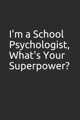 Read I'm a School Psychologist, What's Your Superpower?: Blank Lined Notebook, Great Gag Gift -  file in PDF