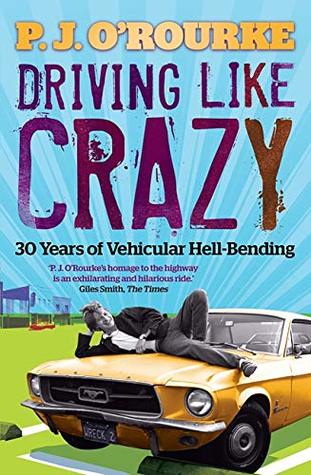 Download Driving Like Crazy: Thirty Years of Vehicular Hell-bending - P. J. O'Rourke | ePub