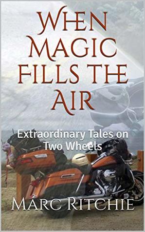 Download When Magic Fills the Air: Extraordinary Tales on Two Wheels - Marc Ritchie file in PDF