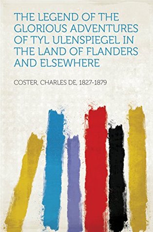 Download The Legend of the Glorious Adventures of Tyl Ulenspiegel in the land of Flanders and elsewhere - Charles Théodore Henri de Coster file in ePub