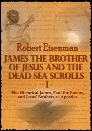 Download James the Brother of Jesus and the Dead Sea Scrolls I : The Historical James, Paul the Enemy, and Jesus' Brothers as Apostles - Robert Eisenman file in PDF