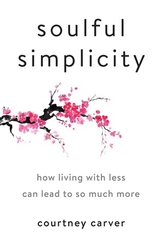 Read Soulful Simplicity: How Living with Less Can Lead to So Much More - Courtney Carver file in PDF