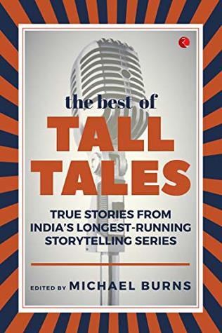 Read online The Best of Tall Tales: True Stories from India’s Longest Running Storytelling Series - Michael Burns | ePub