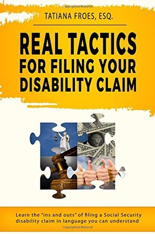 Download Real Tactics For Filing Your Disability Claim: Learn the Ins and Outs of Filing a Social Security Disability Claim in Language You Can Understand - Tatiana M. Fróes file in PDF