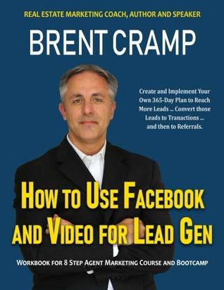 Read online How To Use Facebook And Video For Real Estate Lead Gen: The Step-By-Step Process To Build Your Agent Marketing Machine - Brent Cramp file in PDF