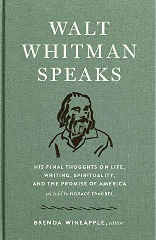 Read online Walt Whitman Speaks: His Final Thoughts on Life, Writing, Spirituality, and the Promise of America: A Library of America Special Publication - Walt Whitman file in ePub