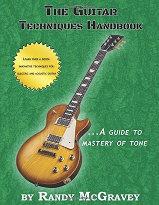 Read The Guitar Techniques Handbook: A Guide to Mastery of Tone - Randy McGravey | ePub