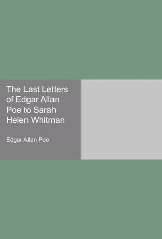 Read online The Last Letters of Edgar Allan Poe to Sarah Helen Whitman - Edgar Allan Poe file in ePub