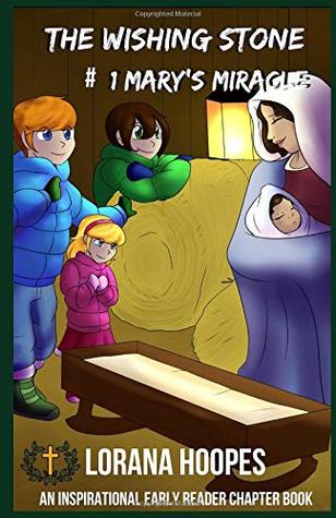 Read The Wishing Stone: #1 Mary's Miracle (The Wishing Stone Inspirations) - Lorana Hoopes | ePub