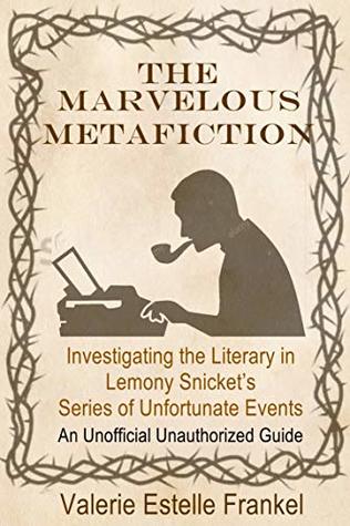 Read The Marvelous Metafiction: Investigating the Literary in Lemony Snicket’s Series of Unfortunate Events - Valerie Frankel | ePub