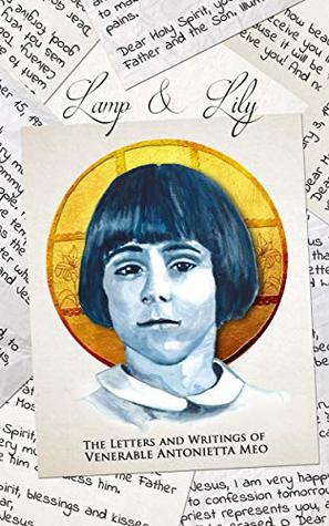 Download Lamp & Lily: The Letters and Writings of Venerable Antonietta Meo - Antonietta Meo file in PDF