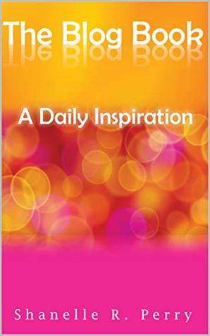 Read online The Blog Book: Daily Inspiration: Daily Inspiration - Shanelle Perry file in ePub