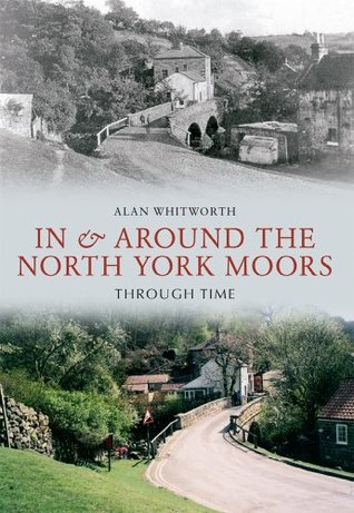 Read online In & Around the North York Moors Through Time - Aln Whitworth file in PDF