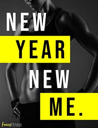 Download New Year New Me: A Complete Diet & Exercise Guide to Reaching Your Fitness Resolution - Jillian Funes | PDF