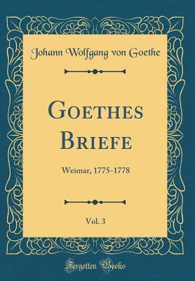 Download Goethes Briefe, Vol. 3: Weimar, 1775-1778 (Classic Reprint) - Johann Wolfgang von Goethe | PDF