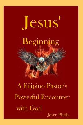 Read online Jesus' Beginning: A Filipino Pastor's Powerful Encounter with God - Joven Platilla file in ePub