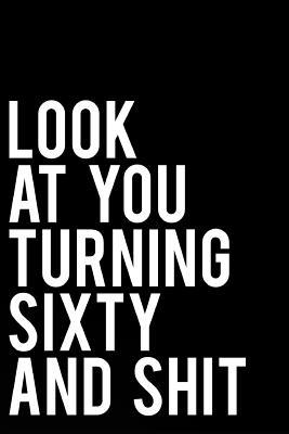 Read Look at Your Turning Sixty and Shit: 110 Page Blank Lined Journal 6x9 - Gag Gift Idea or Friends Can Fill with Congratulatory Birthday Wishes - Tms Publishing file in ePub