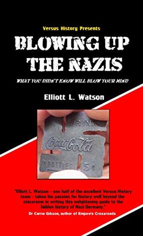 Read online Blowing up the Nazis: What you didn't know will blow your mind - Elliott L. Watson | PDF
