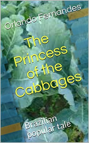 Download The Princess of the Cabbages: Brazilian popular tale - Orlando Fernandes file in ePub