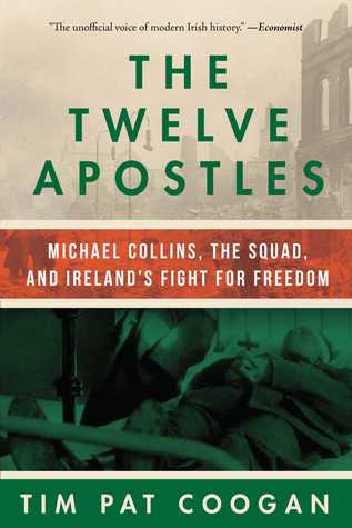 Download The Twelve Apostles: Michael Collins, the Squad, and Ireland's Fight for Freedom - Tim Pat Coogan | PDF