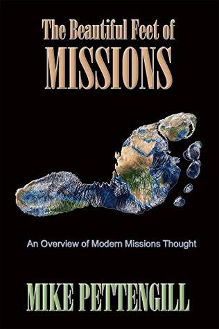Read online The Beautiful Feet of Missions: An overview of modern missions thought - Mike Pettengill | PDF