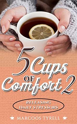 Download 5 Cups Of Comfort : Releasing Daily Stressors - Marcoos Tyrell file in PDF