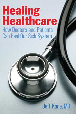 Read Healing Healthcare: How Doctors and Patients Can Heal Our Sick System - Jeff Kane file in PDF