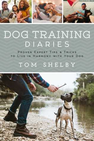 Download Dog Training Diaries: Proven Expert Tips Tricks to Live in Harmony with Your Dog - Tom Shelby file in PDF