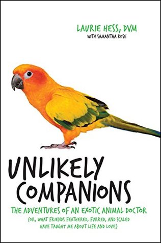 Download Unlikely Companions: The Adventures of an Exotic Animal Doctor (or, What Friends Feathered, Furred, and Scaled Have Taught Me about Life and Love) - Laurie Hess file in PDF