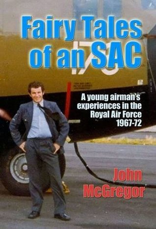 Read online Fairy Tales of an SAC: A young airman's experiences in the Royal Air Force 1967-72 - John McGregor | PDF