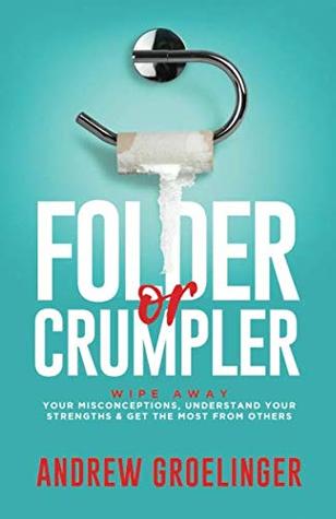 Read online Folder or Crumpler: Wipe Away Your Misconceptions, Understand Your Strengths & Get the Most From Others - Andrew Groelinger file in ePub
