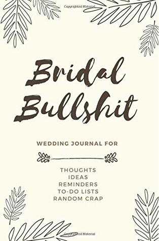 Read Bridal Bullshit: Small Bride Journal for Notes, Thoughts, Ideas, Reminders, To-Do Lists, Planning, Funny Bride-To-Be or Engagement Gift, 100 Lined Pages - Union Press file in ePub
