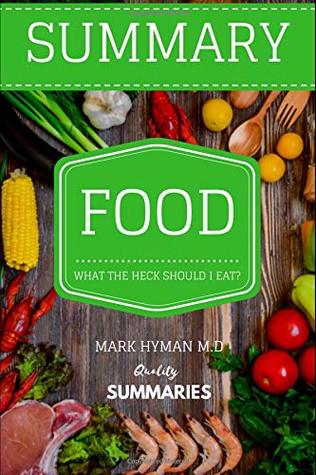 Read online Summary: Food: What The Heck Should I Eat? by Dr. Mark Hyman - Quality Summaries | PDF