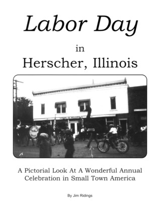 Download Labor Day in Herscher, Illinois: A Pictorial Look at a Wonderful Annual Celebration in Small Town America - Jim Ridings file in ePub