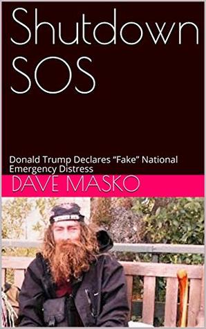 Read Shutdown SOS: Donald Trump Declares “Fake” National Emergency Distress - Dave Masko | ePub