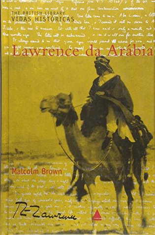 Read Lawrence da Arabia (The British Library Vidas Historicas) - Malcolm Brown | ePub