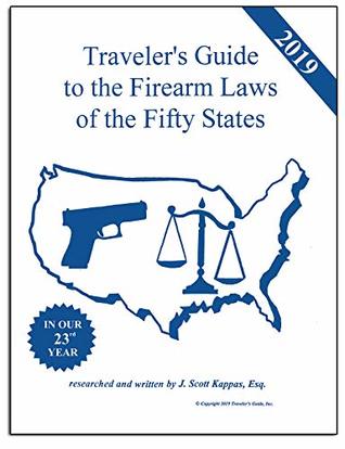 Read 2019 Traveler's Guide to the Firearm Laws of the Fifty States - J. Scott Kappas | PDF