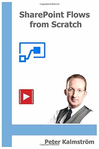 Read online SharePoint Flows from Scratch: Automate SharePoint business processes with Microsoft Flow - Peter Kalmström file in ePub