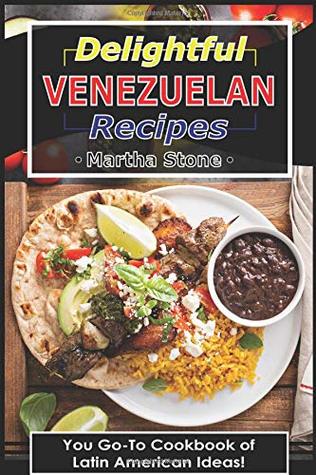 Read online Delightful Venezuelan Recipes: Your Go-To Cookbook of Latin American Ideas! - Martha Stone file in PDF