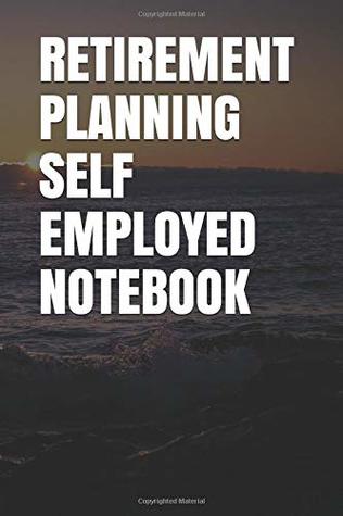 Read RETIREMENT PLANNING SELF EMPLOYED NOTEBOOK: Blank Lined Journal -  file in ePub