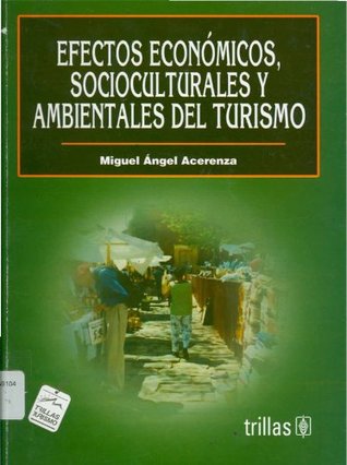 Download Efectos Economicos Socioculturales Y Ambientales Del Turismo/ Social Culture Economic Effects And the Environment of Tourism - Miguel Angel Acerenza | PDF