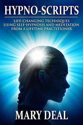 Read Hypno-Scripts: Life-Changing Techniques Using Self-Hypnosis And Meditation From A Lifetime Practitioner - Mary Deal file in ePub