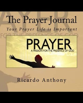 Read online The Prayer Journal: Your prayer Life is important - Ricardo Anthony | ePub