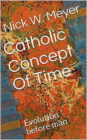 Read online Catholic Concept Of Time: Evolution before man - NICK W. MEYER | ePub