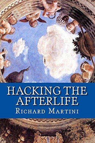 Read Hacking the Afterlife: Practical Advice from the Flipside - Richard Martini | PDF