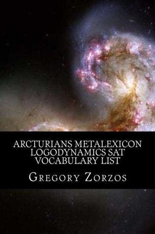 Download Arcturians Metalexicon Logodynamics SAT Vocabulary List - Gregory Zorzos file in PDF