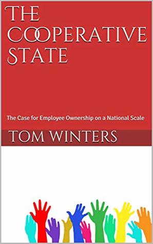 Read The Cooperative State: The Case for Employee Ownership on a National Scale - Tom Winters | ePub