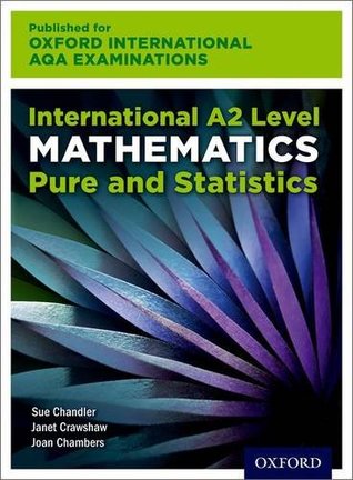 Read online Oxford International AQA Examinations: International A2 Level Mathematics Pure and Statistics - Janet Crawshaw, Joan Chambers Sue Chandler | ePub