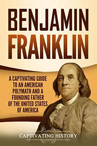 Download Benjamin Franklin: A Captivating Guide to an American Polymath and a Founding Father of the United States of America - Captivating History file in ePub